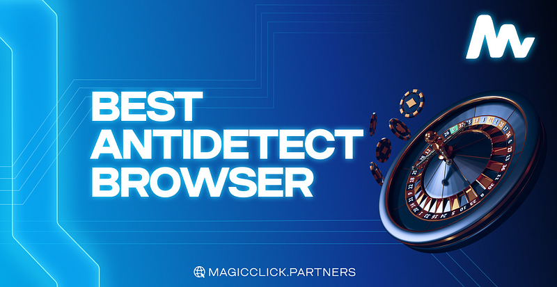 5+ Best antidetection Browser for work with affiliate marketing