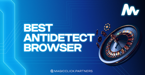 5+ Best antidetection Browser for work with affiliate marketing