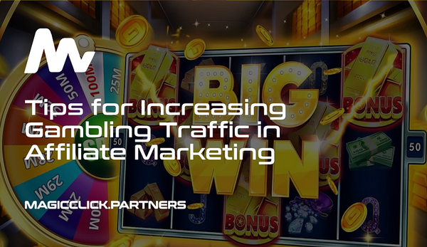 Tips for Increasing Gambling Traffic in Affiliate Marketing